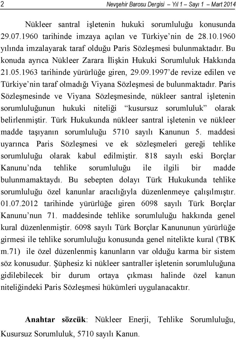 1997 de revize edilen ve Türkiye nin taraf olmadığı Viyana Sözleşmesi de bulunmaktadır.