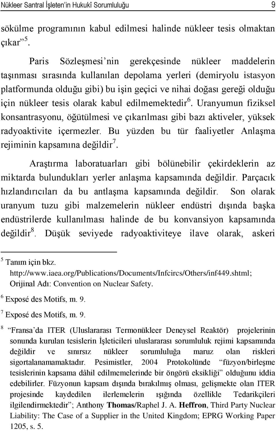 nükleer tesis olarak kabul edilmemektedir 6. Uranyumun fiziksel konsantrasyonu, öğütülmesi ve çıkarılması gibi bazı aktiveler, yüksek radyoaktivite içermezler.