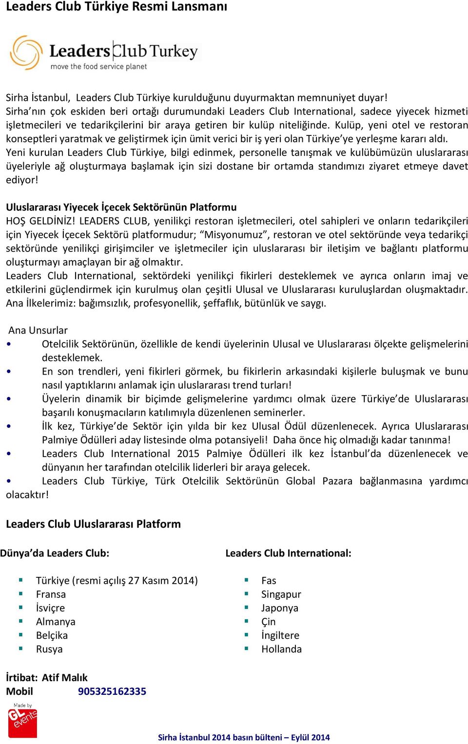 Kulüp, yeni otel ve restoran konseptleri yaratmak ve geliştirmek için ümit verici bir iş yeri olan Türkiye ye yerleşme kararı aldı.