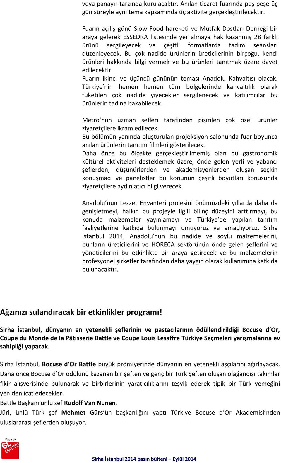 düzenleyecek. Bu çok nadide ürünlerin üreticilerinin birçoğu, kendi ürünleri hakkında bilgi vermek ve bu ürünleri tanıtmak üzere davet edilecektir.