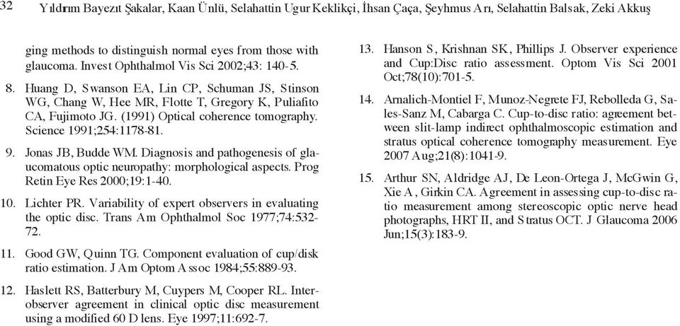 Science 1991;254:1178-81. 9. Jonas JB, Budde WM. Diagnosis and pathogenesis of glaucomatous optic neuropathy: morphological aspects. Prog Retin Eye Res 2000;19:1-40. 10. Lichter PR.