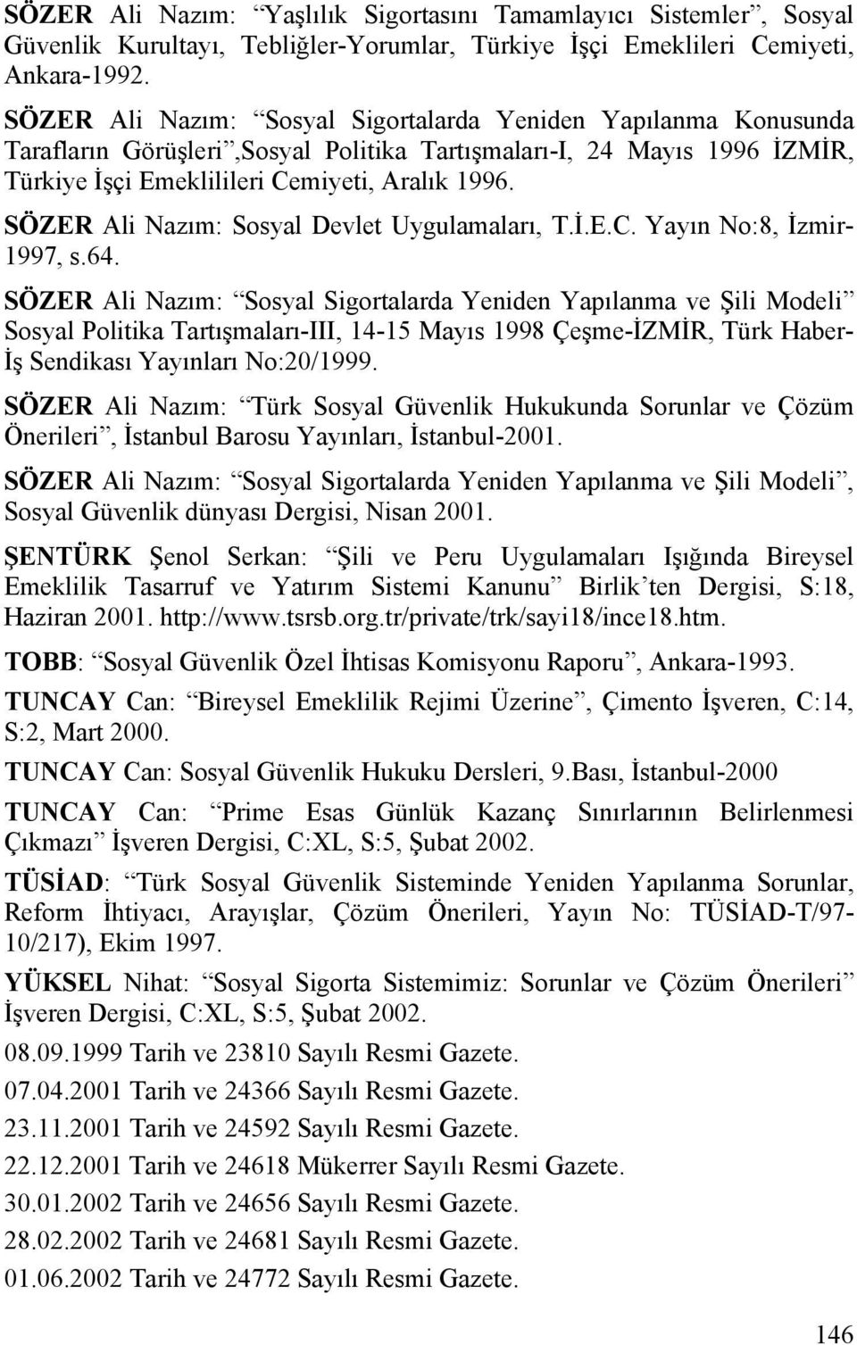 SÖZER Ali Nazım: Sosyal Devlet Uygulamaları, T.İ.E.C. Yayın No:8, İzmir- 1997, s.64.