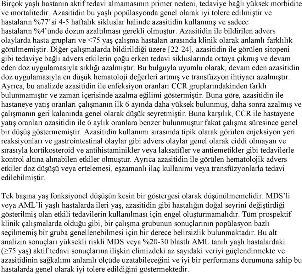 ile bildirilen advers olaylarda hasta grupları ve <75 yaş çalışma hastaları arasında klinik olarak anlamlı farklılık görülmemiştir.