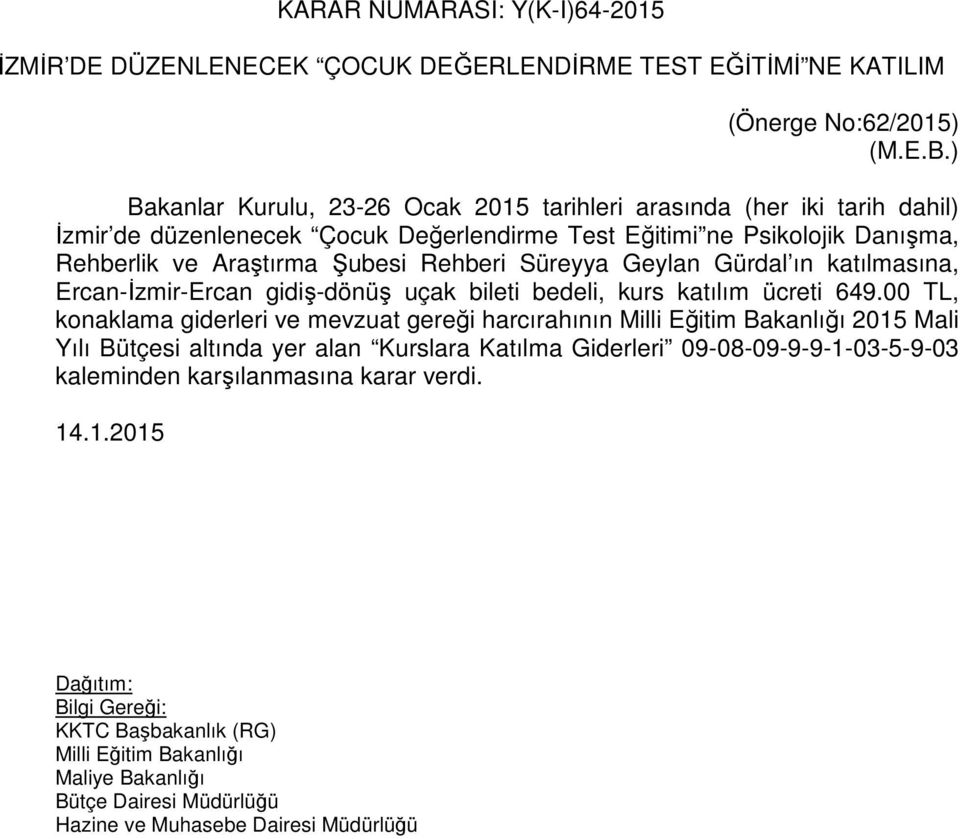 Şubesi Rehberi Süreyya Geylan Gürdal ın katılmasına, Ercan-İzmir-Ercan gidiş-dönüş uçak bileti bedeli, kurs katılım ücreti 649.