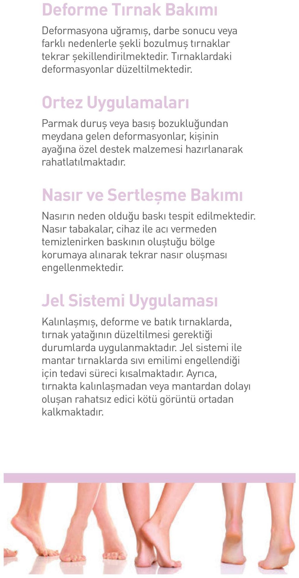 Nasır ve Sertleşme Bakımı Nasırın neden olduğu baskı tespit edilmektedir.