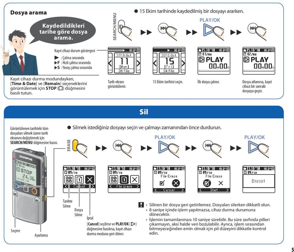 için STOP (z) düğmesini basılı tutun. Tarih ekranı görüntülenir. 15 Ekim tarihini seçin. İlk dosya çalınır. Dosya atlanırsa, kayıt cihazı bir sonraki dosyaya geçer.