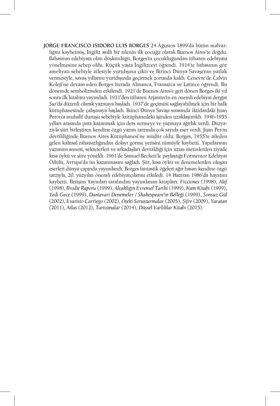 1914 te babasının göz ameliyatı sebebiyle ailesiyle yurtdışına çıktı ve Birinci Dünya Savaşı nın patlak vermesiyle, savaş yıllarını yurtdışında geçirmek zorunda kaldı.