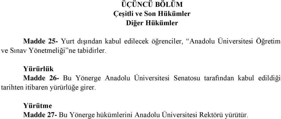 Yürürlük Madde 26- Bu Yönerge Anadolu Üniversitesi Senatosu tarafından kabul edildiği