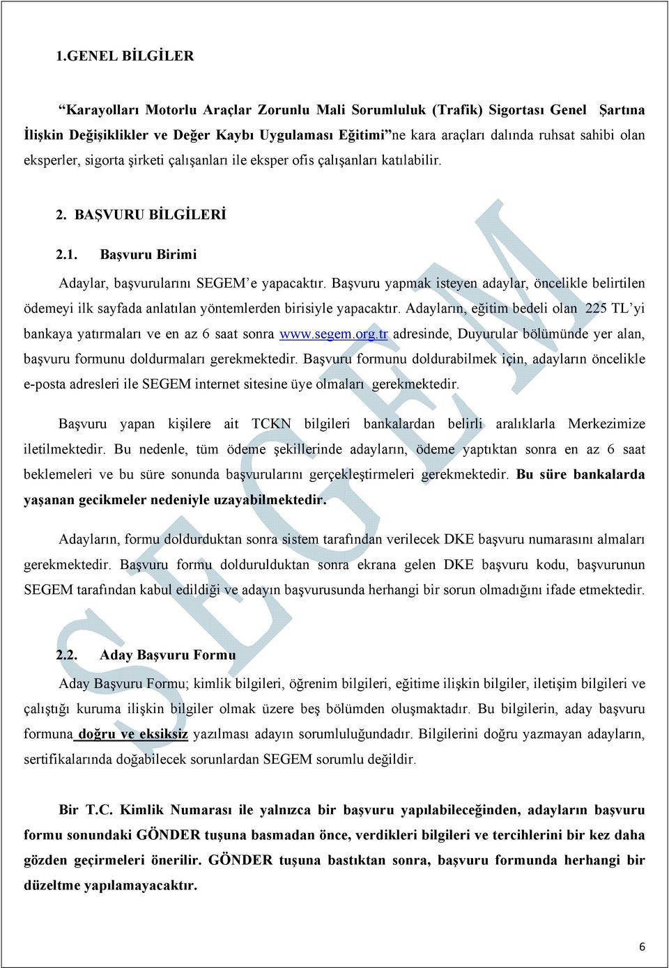 Başvuru yapmak isteyen adaylar, öncelikle belirtilen ödemeyi ilk sayfada anlatılan yöntemlerden birisiyle yapacaktır.