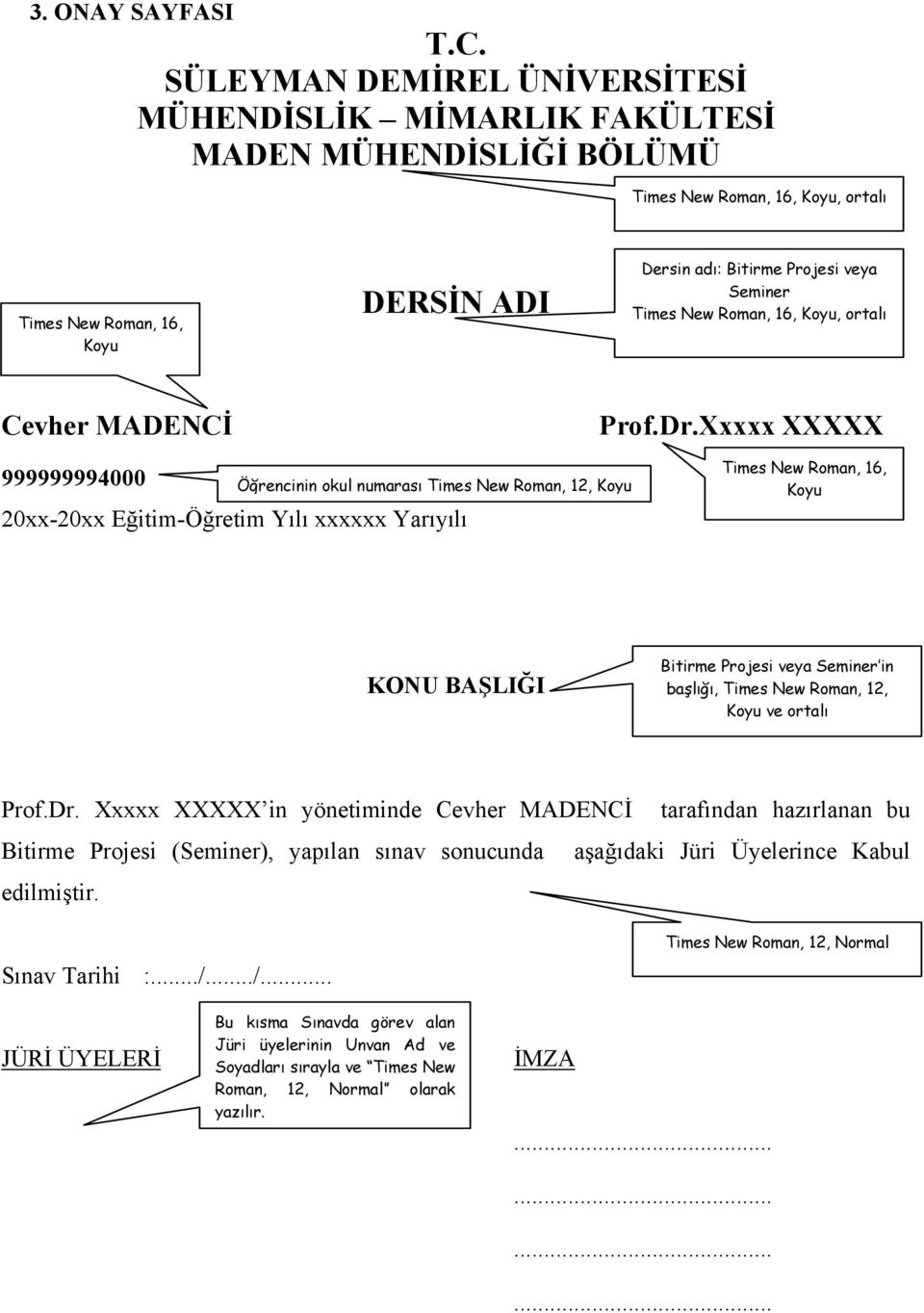 Xxxxx XXXXX 999999994000 20xx-20xx Eğitim-Öğretim Yılı xxxxxx Yarıyılı Öğrencinin okul numarası Times New Roman, 12, Koyu Times New Roman, 16, Koyu KONU BAŞLIĞI Bitirme Projesi veya Seminer in