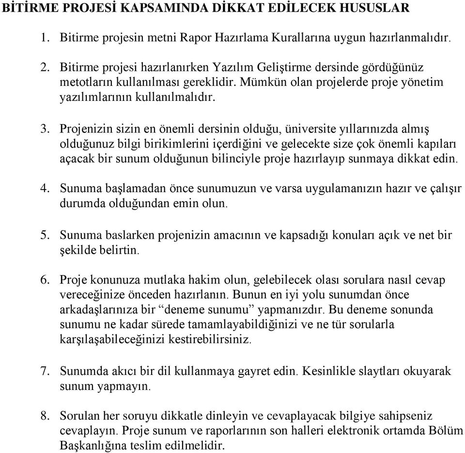 Projenizin sizin en önemli dersinin olduğu, üniversite yıllarınızda almış olduğunuz bilgi birikimlerini içerdiğini ve gelecekte size çok önemli kapıları açacak bir sunum olduğunun bilinciyle proje