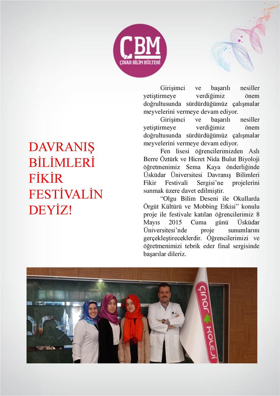 Fen lisesi öğrencilerimizden Aslı Berre Öztürk ve Hicret Nida Bulut Biyoloji öğretmenimiz Sema Kaya önderliğinde Üsküdar Üniversitesi DavranıĢ Bilimleri Fikir Festivali Sergisi ne projelerini sunmak