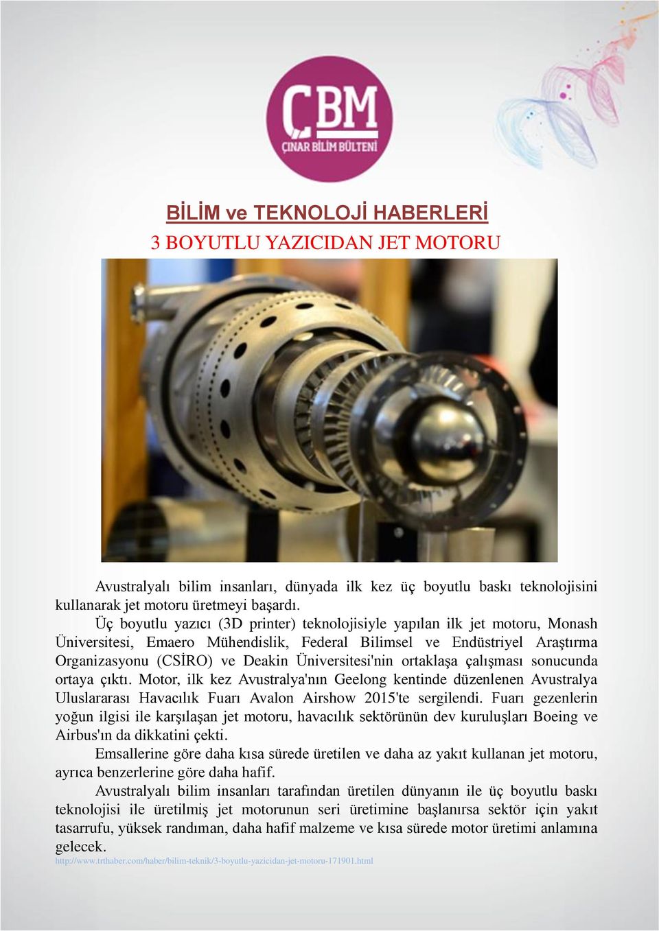 Üniversitesi'nin ortaklaģa çalıģması sonucunda ortaya çıktı. Motor, ilk kez Avustralya'nın Geelong kentinde düzenlenen Avustralya Uluslararası Havacılık Fuarı Avalon Airshow 2015'te sergilendi.