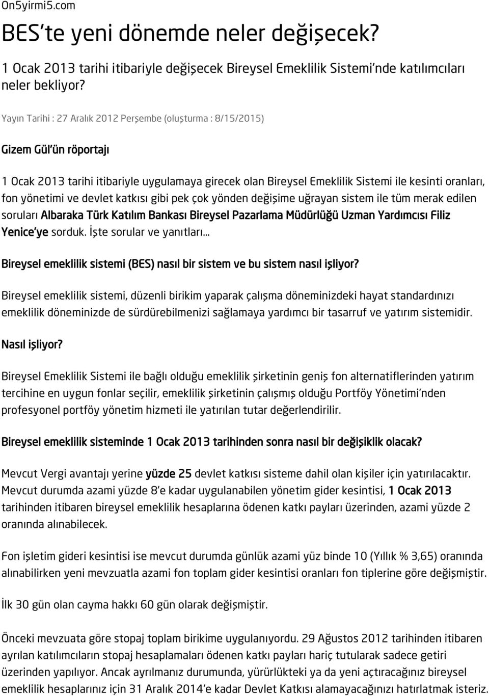 yönetimi ve devlet katkısı gibi pek çok yönden değişime uğrayan sistem ile tüm merak edilen soruları Albaraka Türk Katılım Bankası Bireysel Pazarlama Müdürlüğü Uzman Yardımcısı Filiz Yenice ye sorduk.