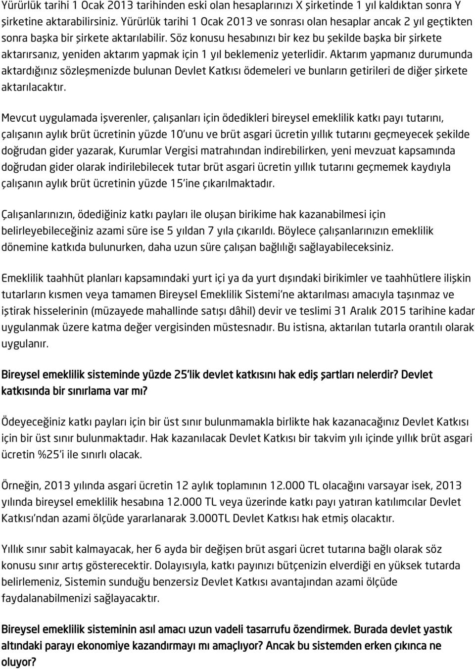 Söz konusu hesabınızı bir kez bu şekilde başka bir şirkete aktarırsanız, yeniden aktarım yapmak için 1 yıl beklemeniz yeterlidir.