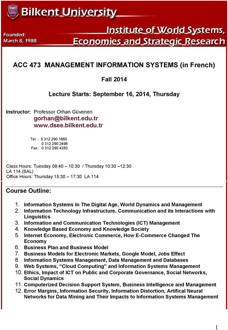 tr Tel : 0 312 290 1660 0 312 290 2496 Fax : 0 312 290 4383 Class Hours: Tuesday 09:40 10:30 / Thursday 10:30 12:30 LA 114 (SAL) Office Hours: Thursday 15:30 17:30 LA 114 Course Outline: 1.