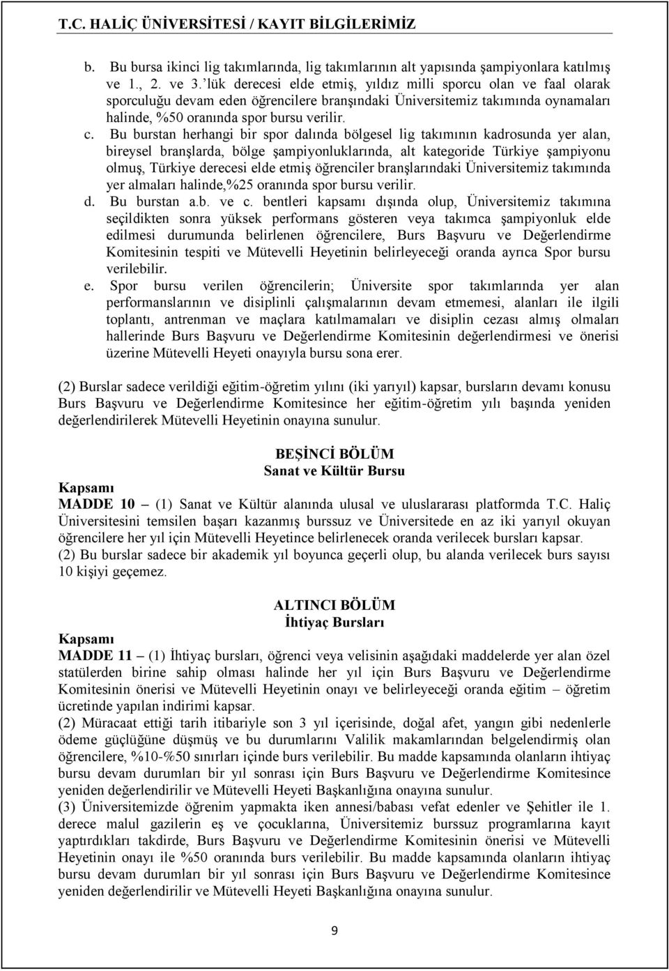 Bu burstan herhangi bir spor dalında bölgesel lig takımının kadrosunda yer alan, bireysel branşlarda, bölge şampiyonluklarında, alt kategoride Türkiye şampiyonu olmuş, Türkiye derecesi elde etmiş