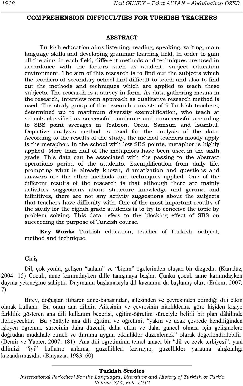 The aim of this research is to find out the subjects which the teachers at secondary school find difficult to teach and also to find out the methods and techniques which are applied to teach these