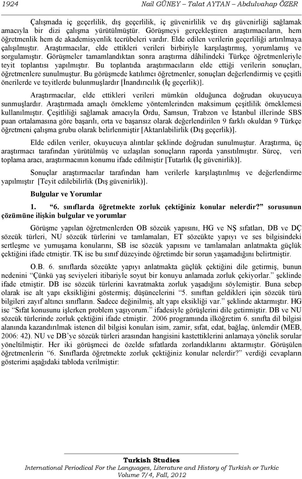 AraĢtırmacılar, elde ettikleri verileri birbiriyle karģılaģtırmıģ, yorumlamıģ ve sorgulamıģtır.