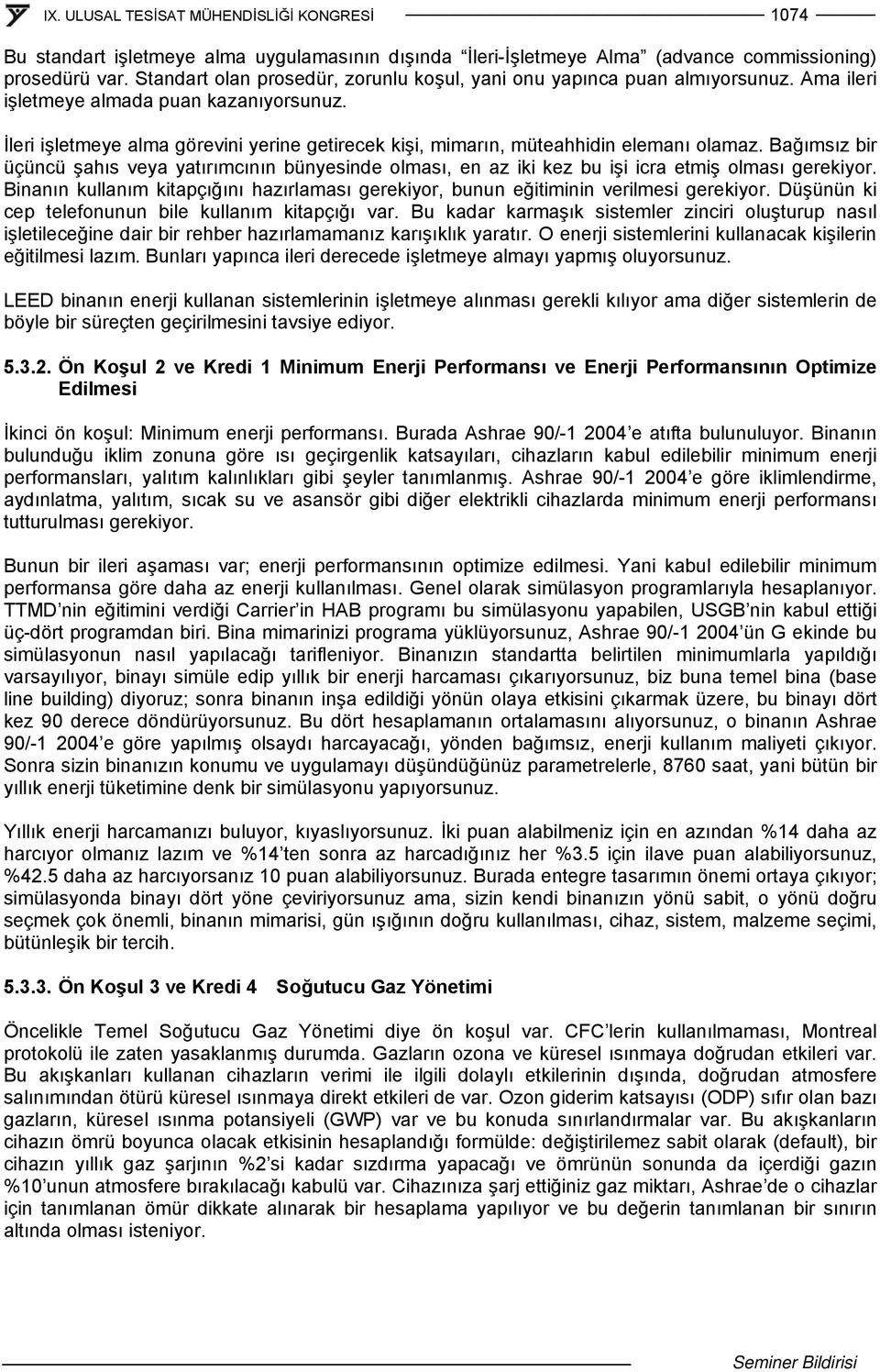 Bağımsız bir üçüncü şahıs veya yatırımcının bünyesinde olması, en az iki kez bu işi icra etmiş olması gerekiyor.