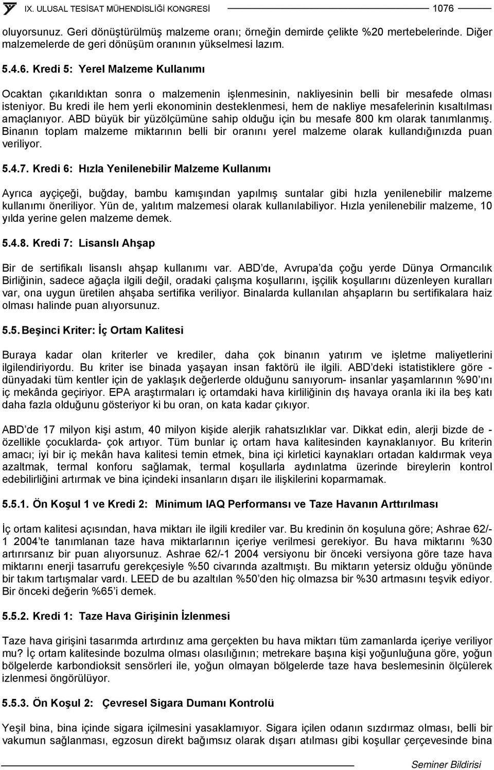 Binanın toplam malzeme miktarının belli bir oranını yerel malzeme olarak kullandığınızda puan veriliyor. 5.4.7.