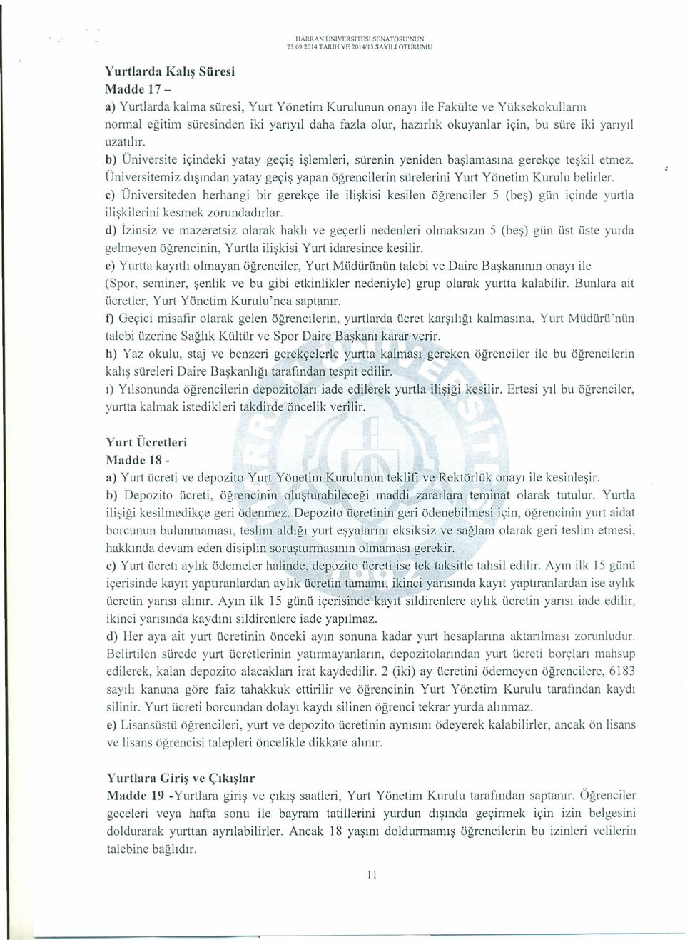 fazla olur, hazırlık okuyanlar için, bu süre iki yarıyıl uzatılır. b) Üniversite içindeki yatay geçiş işlemleri, sürenin yeniden başlamasına gerekçe teşkil etmez.