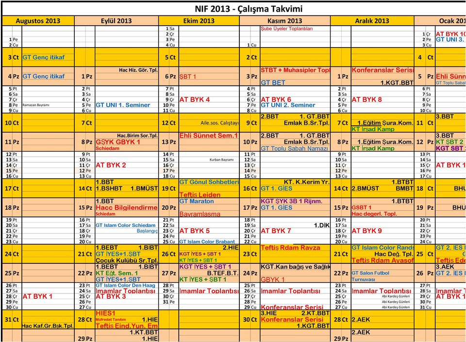 2 GT BET 1.KGT.BBT GT Toplu Sabah Namazı Uden 5 Pt 2 Pt 7 Pt 4 Pt 2 Pt 6 Pt 6 Sa 3 Sa 8 Sa 5 Sa 3 Sa 7 Sa 7 Çr 4 Çr 9 Çr AT BYK 4 6 Çr AT BYK 6 4 Çr AT BYK 8 8 Çr 8 Pe Ramazan Bayramı 5 Pe GT UNI 1.