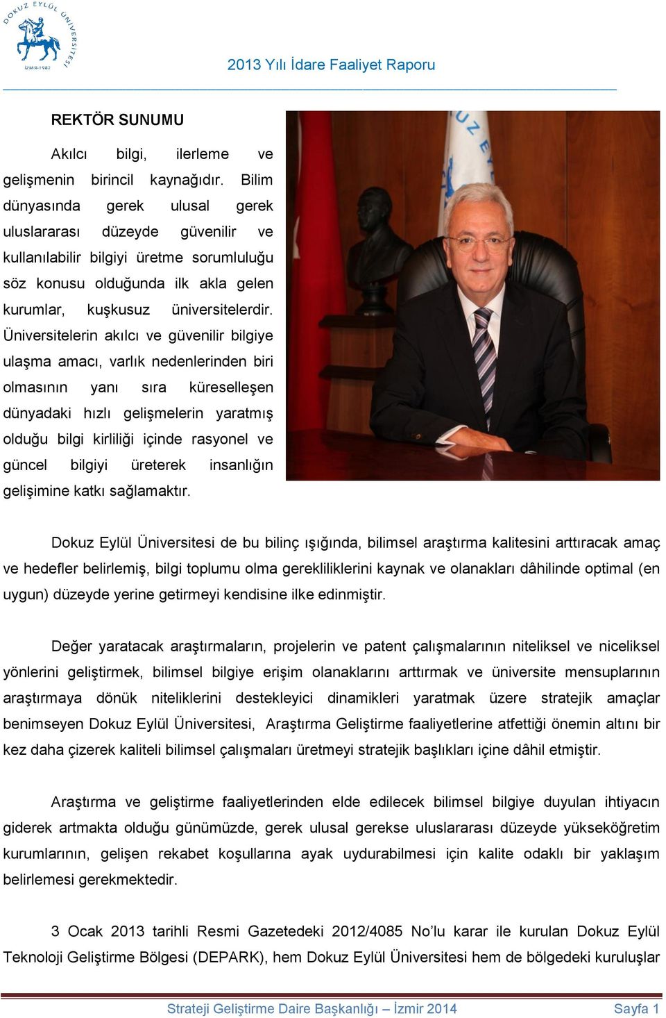 Üniversitelerin akılcı ve güvenilir bilgiye ulaşma amacı, varlık nedenlerinden biri olmasının yanı sıra küreselleşen dünyadaki hızlı gelişmelerin yaratmış olduğu bilgi kirliliği içinde rasyonel ve