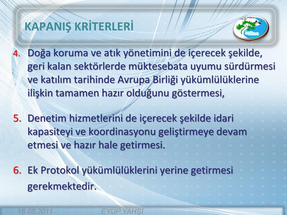 katılım tarihinde Avrupa Birliği yükümlülüklerine ilişkin tamamen hazır olduğunu göstermesi, 5.