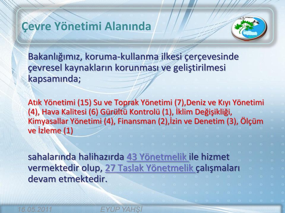 ve geliştirilmesi kapsamında; Atık Yönetimi (15) Su ve Toprak Yönetimi (7),Deniz ve Kıyı Yönetimi (4), Hava Kalitesi (6)