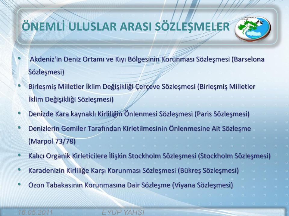 İklim Değişikliği Çerçeve Sözleşmesi (Birleşmiş Milletler İklim Değişikliği Sözleşmesi) Denizde Kara kaynaklı Kirliliğin Önlenmesi Sözleşmesi (Paris