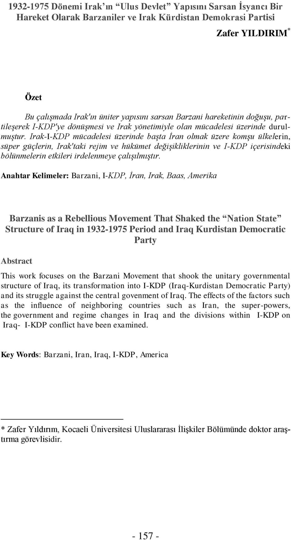 Irak-I-KDP mücadelesi üzerinde başta İran olmak üzere komşu ülkelerin, süper güçlerin, Irak'taki rejim ve hükümet değişikliklerinin ve I-KDP içerisindeki bölünmelerin etkileri irdelenmeye