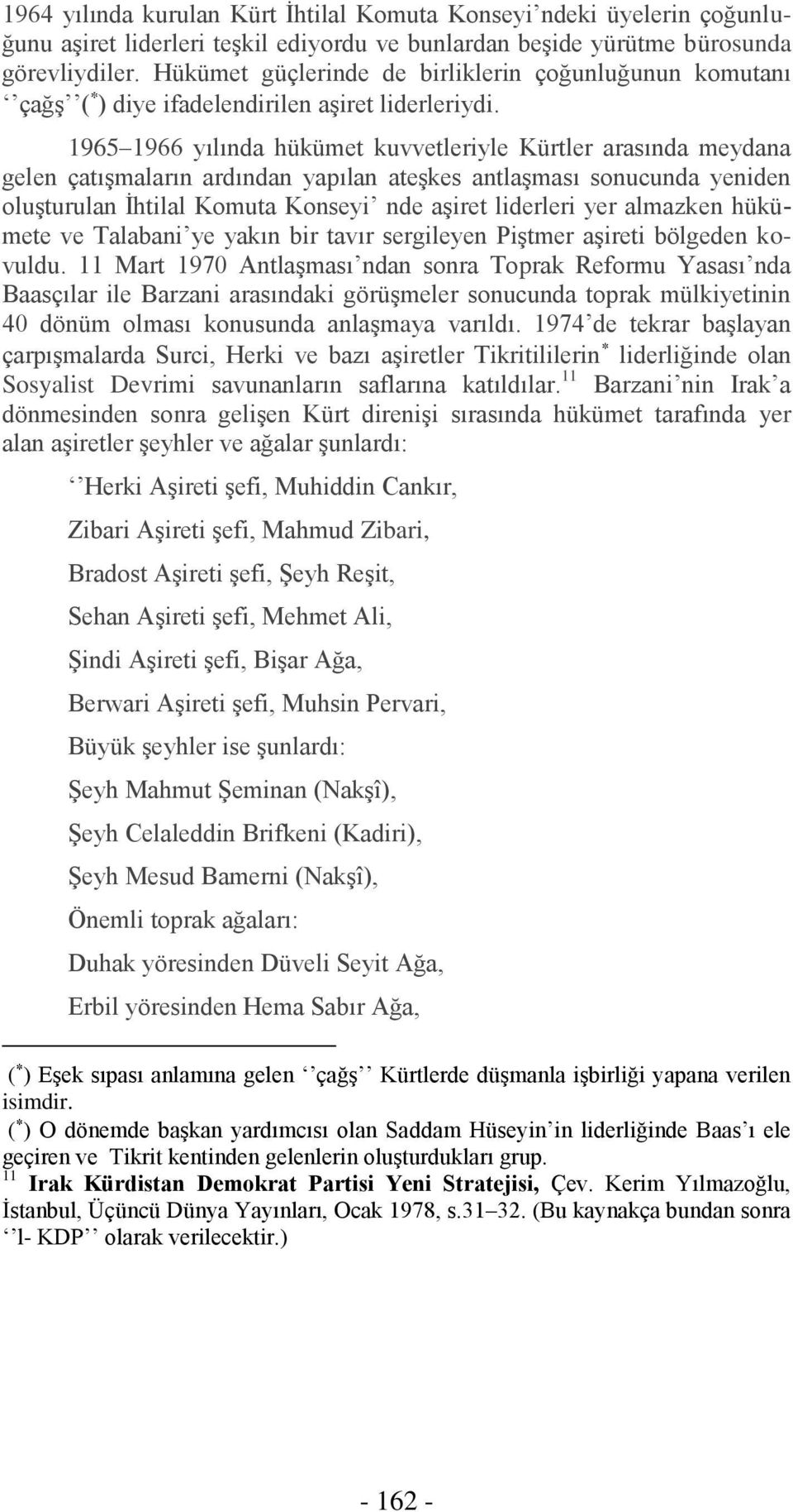 1965 1966 yılında hükümet kuvvetleriyle Kürtler arasında meydana gelen çatışmaların ardından yapılan ateşkes antlaşması sonucunda yeniden oluşturulan İhtilal Komuta Konseyi nde aşiret liderleri yer