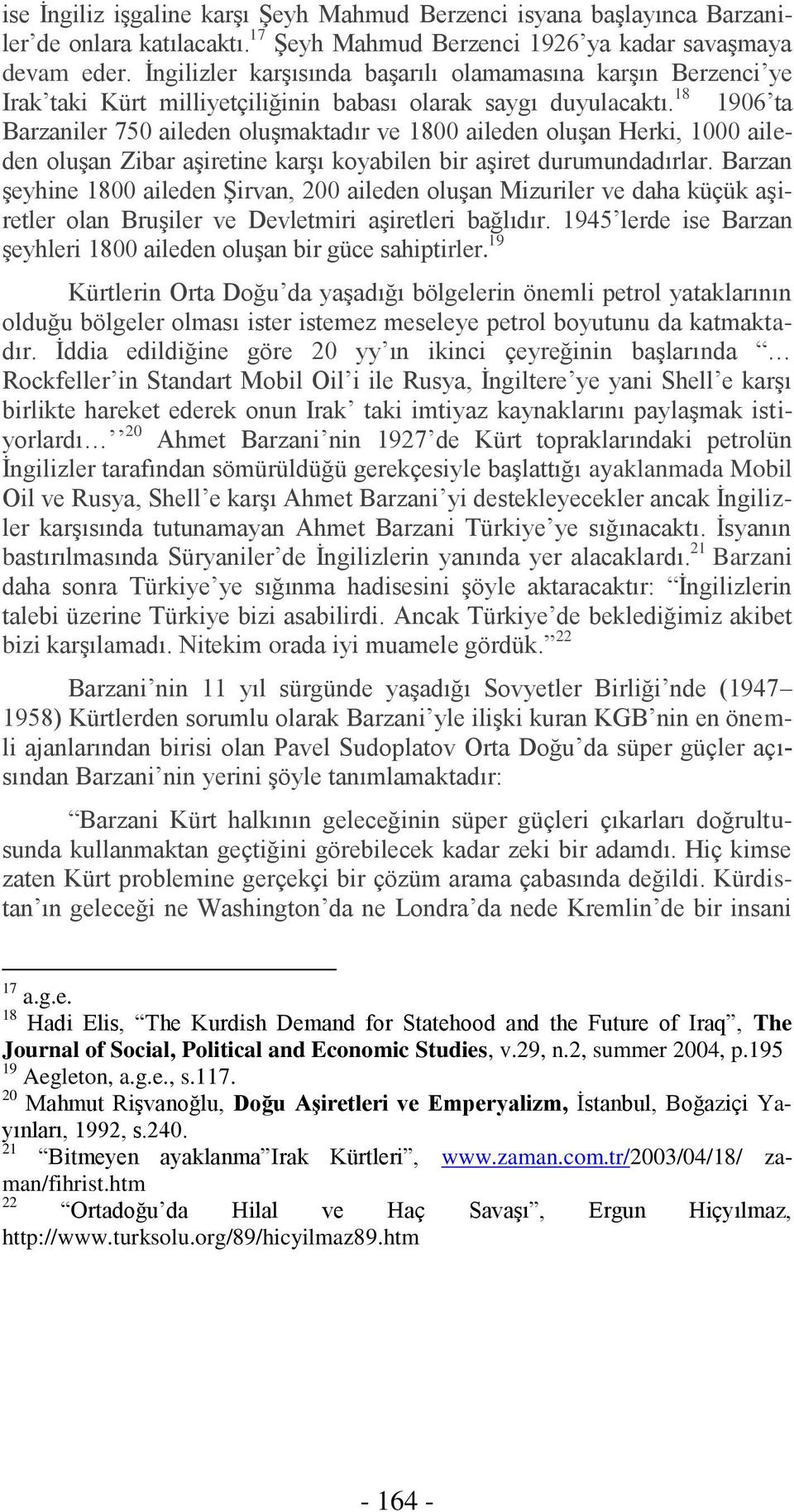 18 1906 ta Barzaniler 750 aileden oluşmaktadır ve 1800 aileden oluşan Herki, 1000 aileden oluşan Zibar aşiretine karşı koyabilen bir aşiret durumundadırlar.