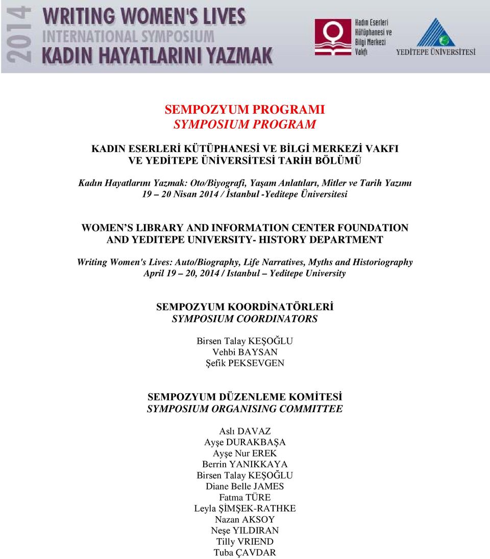 Narratives, Myths and Historiography April 19 20, 2014 / Istanbul Yeditepe University SEMPOZYUM KOORDİNATÖRLERİ SYMPOSIUM COORDINATORS Birsen Talay KEŞOĞLU Vehbi BAYSAN Şefik PEKSEVGEN SEMPOZYUM