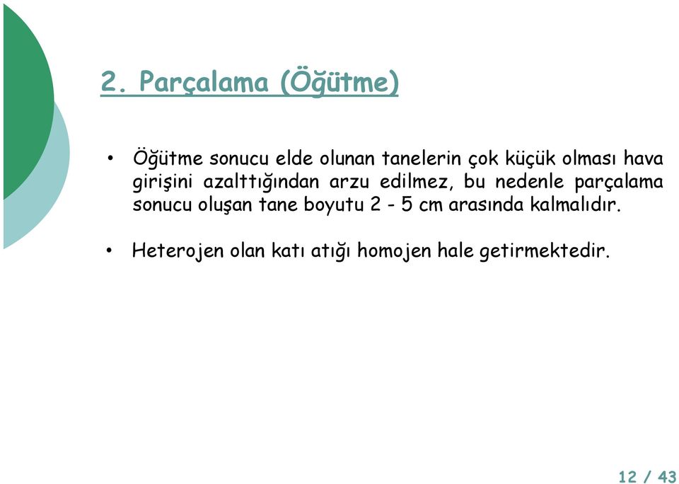 bu nedenle parçalama sonucu oluşan tane boyutu 2-5 cm arasında