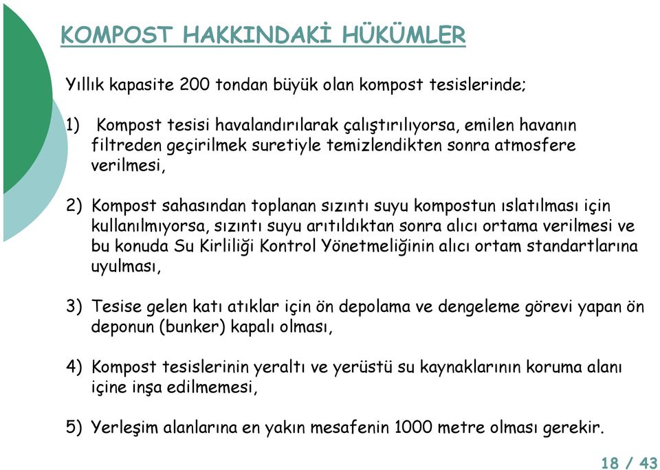 ve bu konuda Su Kirliliği Kontrol Yönetmeliğinin alıcı ortam standartlarına uyulması, 3) Tesise gelen katı atıklar için ön depolama ve dengeleme görevi yapan ön deponun (bunker) kapalı