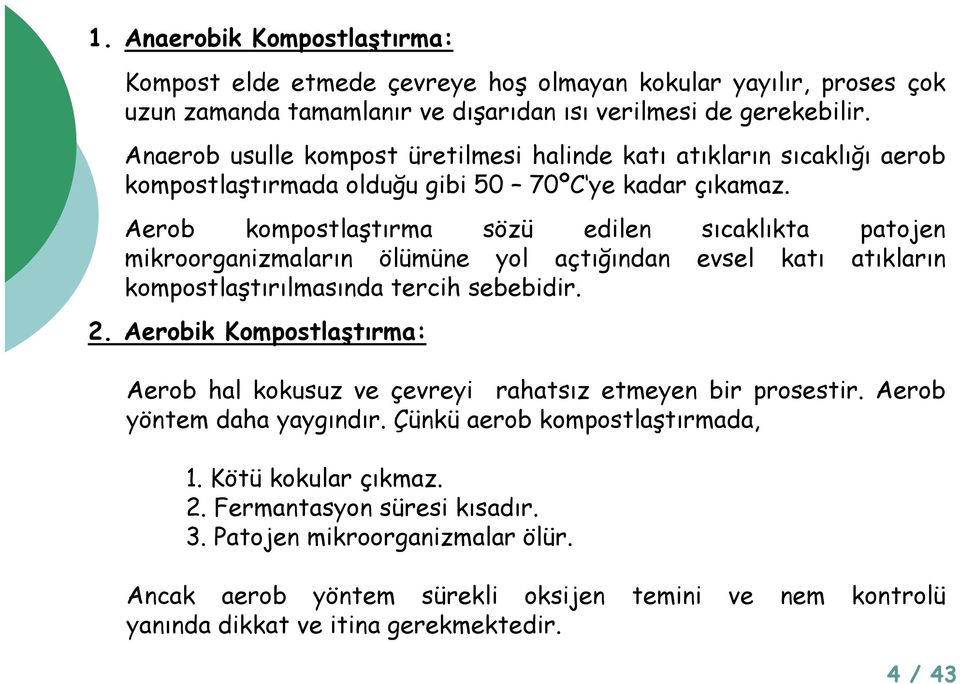 Aerob kompostlaştırma sözü edilen sıcaklıkta patojen mikroorganizmaların i ölümüneü yol açtığından ğ evsel katı atıkların kompostlaştırılmasında tercih sebebidir. 2.