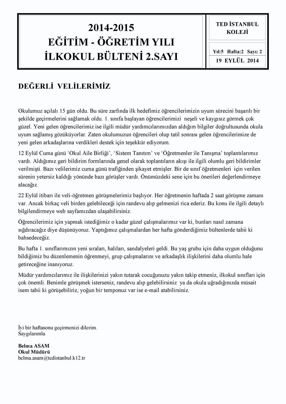 Yeni gelen öğrencilerimiz ise ilgili müdür yardımcılarımızdan aldığım bilgiler doğrultusunda okula uyum sağlamış gözüküyorlar.