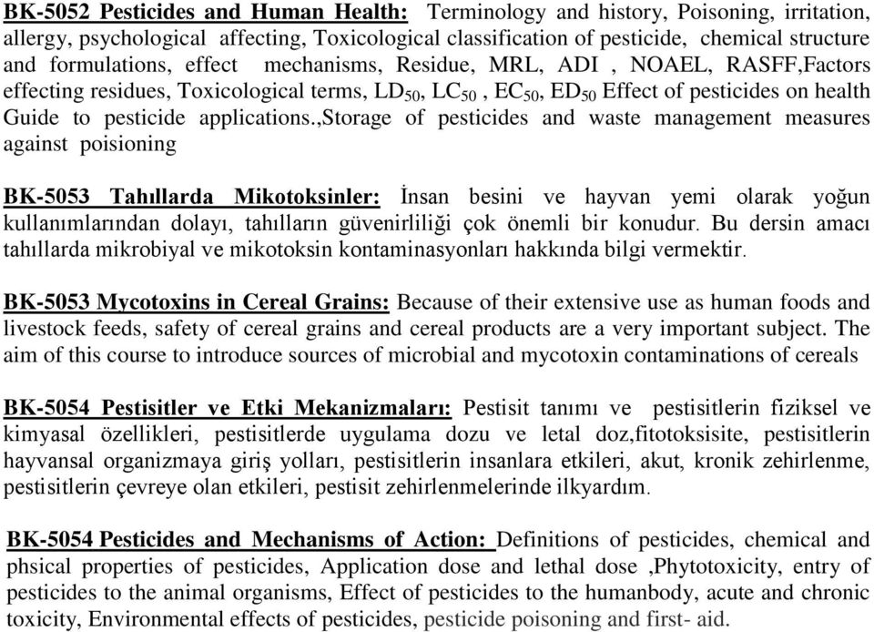 ,storage of pesticides and waste management measures against poisioning BK-5053 Tahıllarda Mikotoksinler: İnsan besini ve hayvan yemi olarak yoğun kullanımlarından dolayı, tahılların güvenirliliği