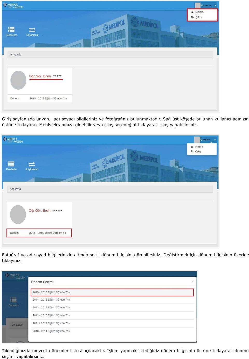 çıkış yapabilirsiniz. Fotoğraf ve ad-soyad bilgilerinizin altında seçili dönem bilgisini görebilirsiniz.
