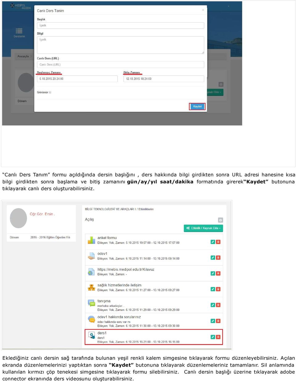 Eklediğiniz canlı dersin sağ tarafında bulunan yeşil renkli kalem simgesine tıklayarak formu düzenleyebilirsiniz.