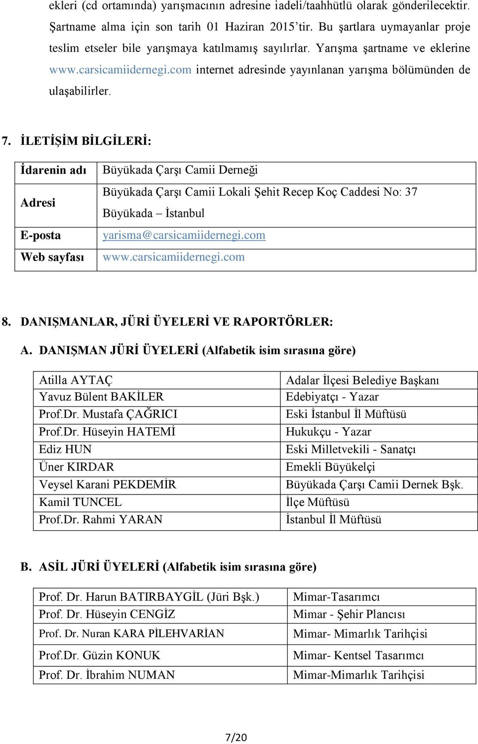 com internet adresinde yayınlanan yarışma bölümünden de ulaşabilirler. 7.