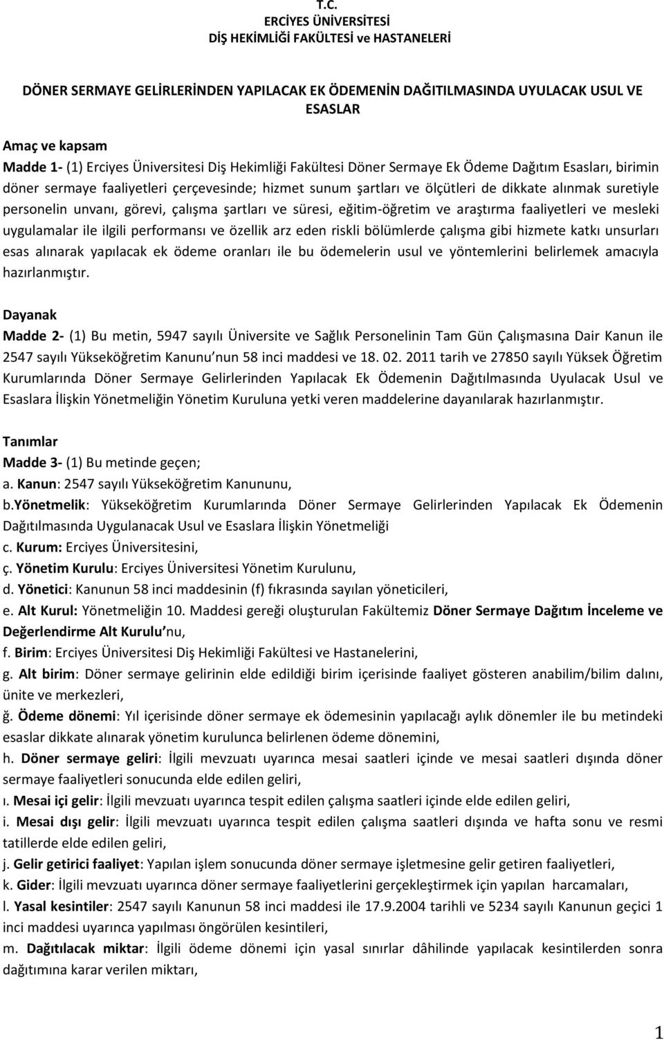 personelin unvanı, görevi, çalışma şartları ve süresi, eğitim-öğretim ve araştırma faaliyetleri ve mesleki uygulamalar ile ilgili performansı ve özellik arz eden riskli bölümlerde çalışma gibi