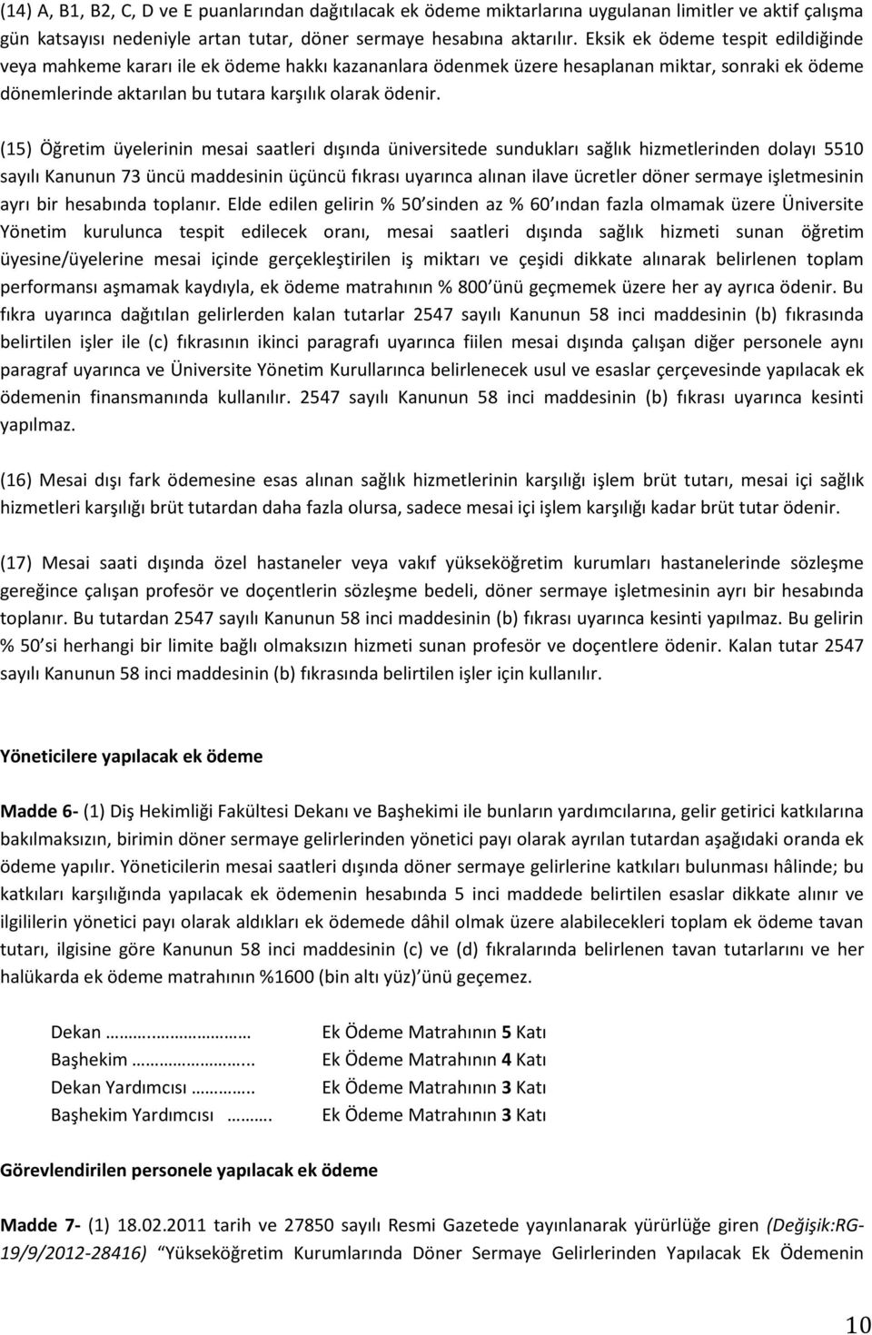 (15) Öğretim üyelerinin mesai saatleri dışında üniversitede sundukları sağlık hizmetlerinden dolayı 5510 sayılı Kanunun 73 üncü maddesinin üçüncü fıkrası uyarınca alınan ilave ücretler döner sermaye