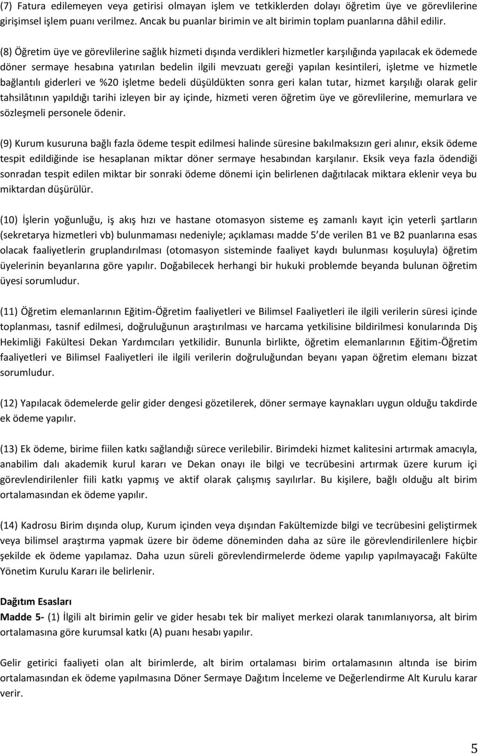 (8) Öğretim üye ve görevlilerine sağlık hizmeti dışında verdikleri hizmetler karşılığında yapılacak ek ödemede döner sermaye hesabına yatırılan bedelin ilgili mevzuatı gereği yapılan kesintileri,