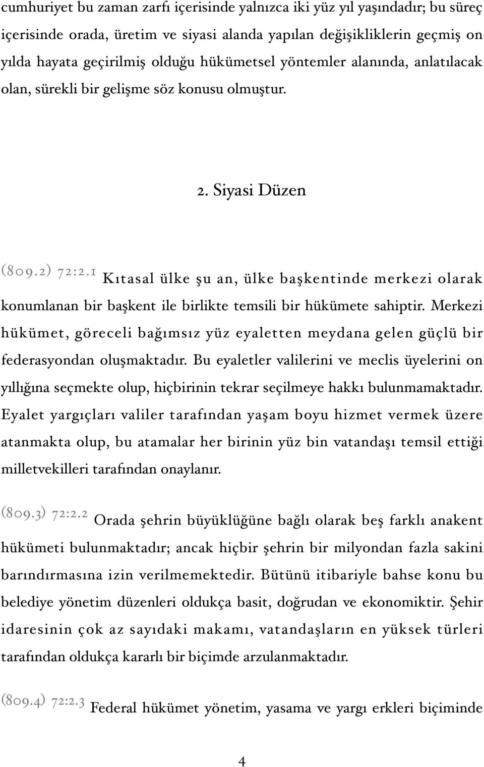 1 Kıtasal ülke şu an, ülke başkentinde merkezi olarak konumlanan bir başkent ile birlikte temsili bir hükümete sahiptir.