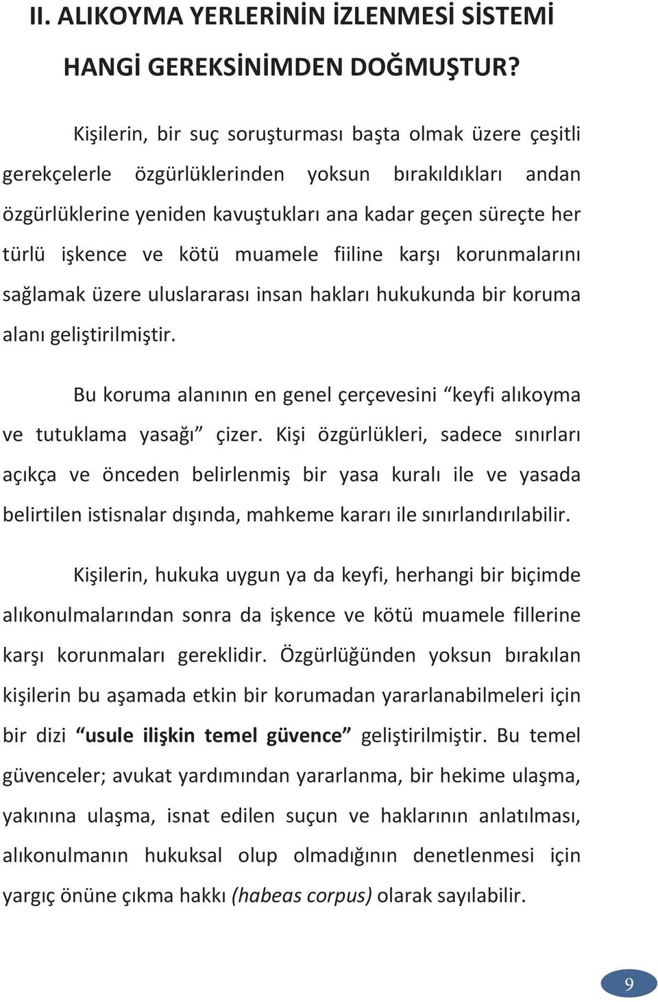 kötü muamele fiiline karşı korunmalarını sağlamak üzere uluslararası insan hakları hukukunda bir koruma alanı geliştirilmiştir.