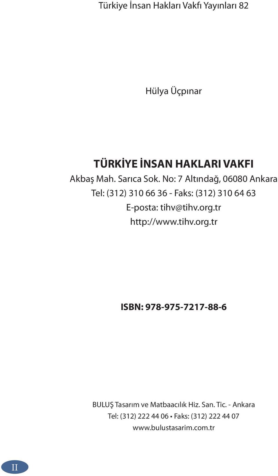 No: 7 Altındağ, 06080 Ankara Tel: (312) 310 66 36 - Faks: (312) 310 64 63 E-posta: tihv@tihv.