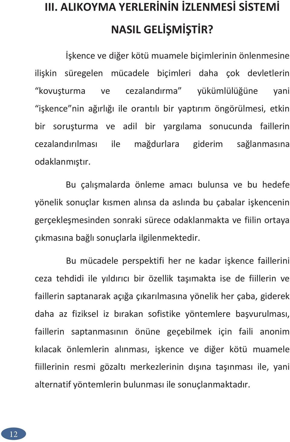 yaptırım öngörülmesi, etkin bir soruşturma ve adil bir yargılama sonucunda faillerin cezalandırılması ile mağdurlara giderim sağlanmasına odaklanmıştır.